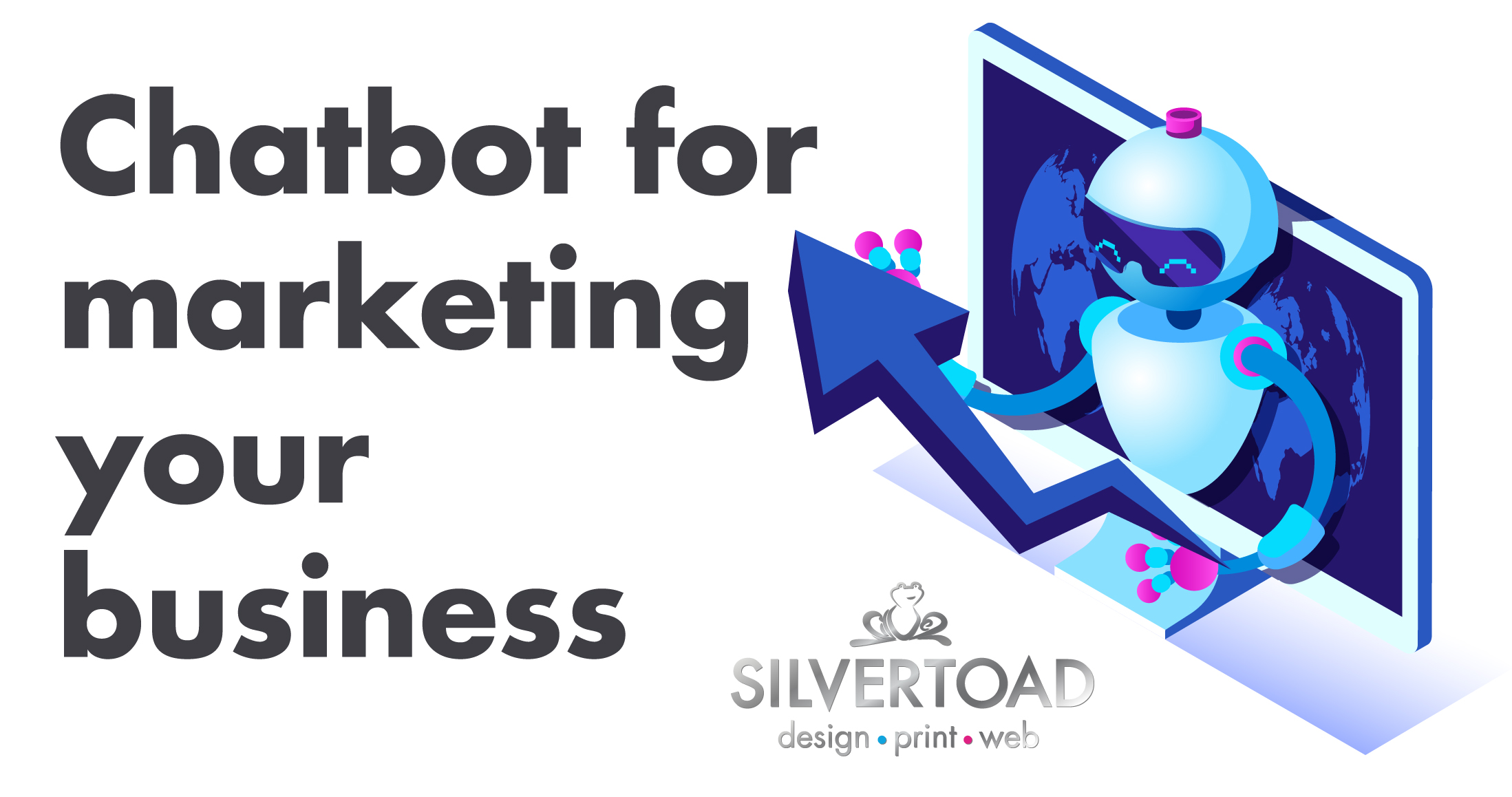 Chatbots for Marketing | Silvertoad, Luton